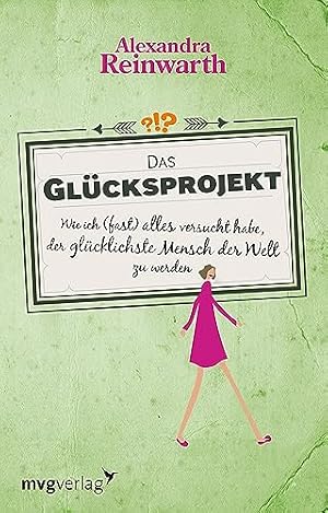 Das Glücksprojekt: Wie wir das Glück in unser Leben holen können Rebekka Reinhard