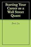 Starting Your Career As A Wall Street Quant English Edition