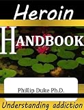 Heroin Addicts Handbook Information For Addicts And Their Relatives Friends And Addiction Workers English Edition