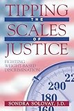 Tipping The Scales Of Justice Fighting Weightbased Discrimination English Edition