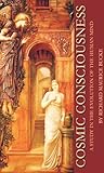 Cosmic Consciousness A Study In The Evolution Of The Human Mind English Edition