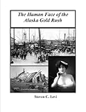 The Human Face Of The Alaska Gold Rush English Edition