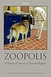 Zoopolis A Political Theory Of Animal Rights English Edition