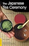 Japanese Tea Ceremony Chanoyu Tuttle Classics English Edition