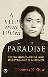 A Step Away From Paradise The True Story Of A Tibetan Lamas Journey To A Land Of Immortality English Edition