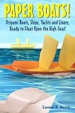 Paper Boats Origami Boats Ships Yachts And Liners Ready To Float Upon The High Seas English Edition