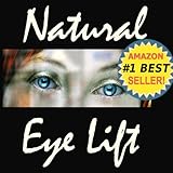 Natural Eyelift Natural Eye Lift How To Lift Tighten Upper Lids Reduce Puffy Under Eyes Antiaging Natural Facelift Book 2 English Edition