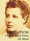 Initiation The Perfecting Of Man English Edition