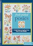 Fresh Picked Posies 12 Quilt Blocks To Applique From Piece O Cake Designs Pattern Pack English Edition