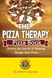 The Pizza Therapy Pizza Book Unlock The Secret Of Making Simple Easy Pizza English Edition