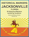 Historical Markers Jacksonville Florida Historical Markers Series Book 30