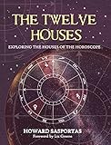 The Twelve Houses Exploring The Houses Of The Horoscope English Edition