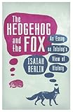 The Hedgehog And The Fox An Essay On Tolstoys View Of History English Edition