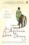 An African Love Story Love Life And Elephants English Edition