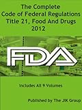 The Complete Code Of Federal Regulations Title 21 Food And Drugs Fda Regulations 2016 English Edition