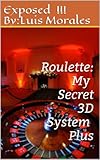  Roulette My Secret 3d System Plus The Ultimate Betting Strategy To Win At The Roulette Table English Edition