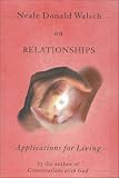 Neale Donald Walsch On Relationships Applications For Living English Edition