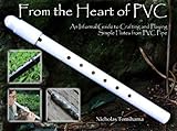 Pvc Spirit Flutes An Informal Guide To Crafting And Playing Simple Pvc Pipe Flutes For Fun And Relaxation English Edition