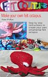 Make Your Own Felt Octopus Felt Couture Sea Creatures Book 2 English Edition