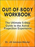 Outofbody Workbook The Ultimate 5step Guide To The Astral Projection Experience English Edition