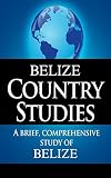 Belize Country Studies A Brief Comprehensive Study Of Belize