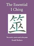 The Essential I Ching The Oracle Concise And To The Point