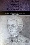 "The First Counsellor of our Denomination": Studies in the Life and Ministry of Abraham Booth