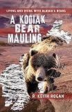 A Kodiak Bear Mauling Living And Dying With Alaskas Bears