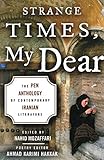 Strange Times My Dear The Pen Anthology Of Contemporary Iranian Literature