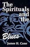 The Spirituals And The Blues An Interpretation English Edition