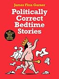 Politically Correct Bedtime Stories Expanded Edition With A New Story The Duckling That Was Judged On Its Personal Merits English Edition