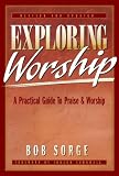 Exploring Worship Second Edition A Practical Guide To Praise Worship English Edition