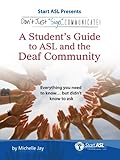 Dont Just Sign Communicate A Students Guide To American Sign Language And The Deaf Community English Edition