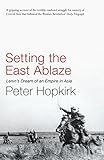 Setting The East Ablaze Lenins Dream Of An Empire In Asia Not A Series English Edition