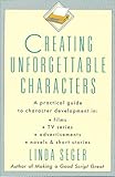 Creating Unforgettable Characters A Practical Guide To Character Development In Films Tv Series Advertisements Novels Short Stories English Edition