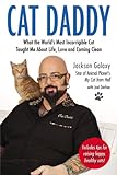 Cat Daddy What The Worlds Most Incorrigible Cat Taught Me About Life Love And Coming Clean English Edition