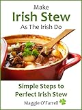 Make Irish Stew As The Irish Do Simple Stepsto Perfect Irish Stew Every Time English Edition