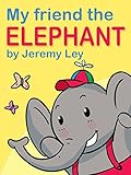 My Friend The Elephant Childrens Picture Book For Kids Aged 2 4 My Friend Series English Edition