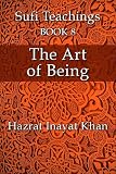 The Art Of Being The Sufi Teachings Of Hazrat Inayat Khan Book 8 English Edition