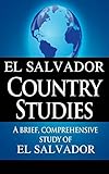 El Salvador Country Studies A Brief Comprehensive Study Of El Salvador