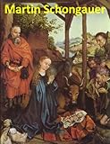 60 Amazing Paintings Of Martin Schongauer German Engraver And Painter C 1448 February 2 1491 English Edition