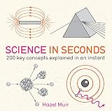 Science In Seconds 200 Key Concepts Explained In An Instant In Minutes English Edition