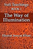 The Way Of Illumination The Sufi Teachings Of Hazrat Inayat Khan Book 1 English Edition
