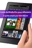 Guide Du Kindle Fire Pour Dbutants Le Guide Complet Pour Bien Dbuter