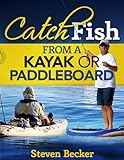 Catch Fish From A Kayak Or Paddleboard English Edition