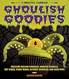 Ghoulish Goodies Creature Feature Cupcakes Monster Eyeballs Bat Wings Funny Bones Witches Knuckles And Much More