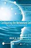 Configuring The Networked Self Law Code And The Play Of Everyday Practice English Edition