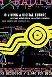 Divining A Digital Future Mess And Mythology In Ubiquitous Computing The Mit Press English Edition