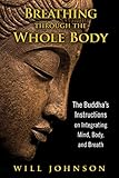 Breathing Through The Whole Body The Buddhas Instructions On Integrating Mind Body And Breath English Edition