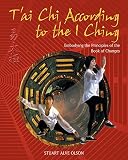 Tai Chi According To The I Ching Embodying The Principles Of The Book Of Changes English Edition